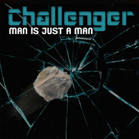 Challenger - Man Is Just a Man