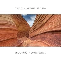 The Dan Dechellis Trio - Moving Mountains