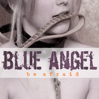 Blue Angel - Be Afraid (Explicit)