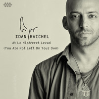 Idan Raichel / - At Lo Nish'eret Levad (You Are Not Left On Your Own)