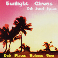 Twilight Circus Dub Sound System / - Dub Plates Volume Two