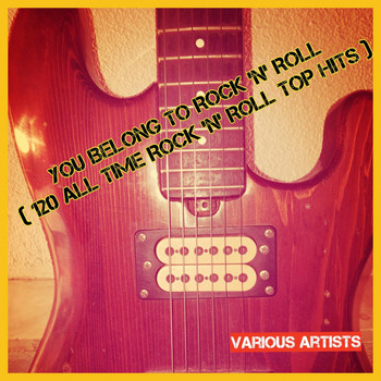 Various Artists - You Belong to Rock 'n' Roll (120 All Time Rock 'n' Roll Top Hits)