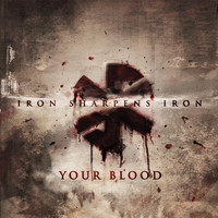 Iron Sharpens Iron - Your Blood