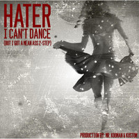 Hater - I Can't Dance (But I Got a Mean Ass 2-Step)