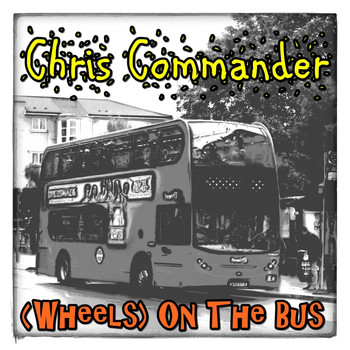 Chris Commander - (Wheels) On the Bus (Explicit)