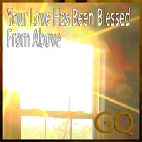 GQ - Your Love Has Been Blessed from Above