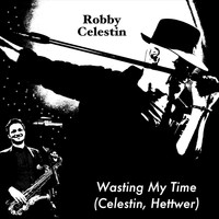 Robby Celestin - Wasting My Time