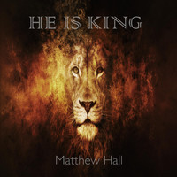Matthew Hall - He Is King