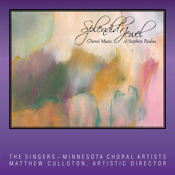 The Singers - Minnesota Choral Artists & Matthew Culloton - Splendid Jewel: Choral Music of Stephen Paulus
