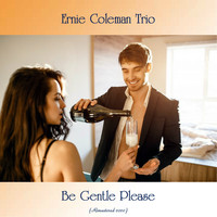 Ernie Coleman Trio - Be Gentle Please (Remastered 2020)