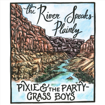 Pixie and The Partygrass Boys - The River Speaks Plainly