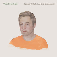 Tyson Motsenbocker - Someday I'll Make It All up to You (Acoustic)