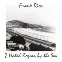 Frank Rios - 2 Hated Rogues by the Sea