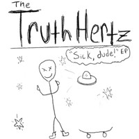 The Truth Hertz - Sick, Dude! (Explicit)