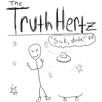The Truth Hertz - Sick, Dude! (Explicit)