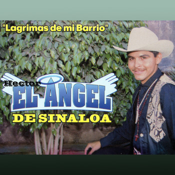Hector El Angel De Sinaloa - Lagrimas de Mi Barrio