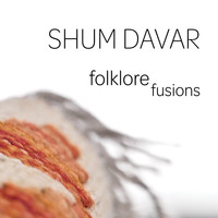 Shum Davar - Folklore Fusions