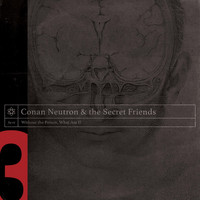Conan Neutron & the Secret Friends - Without the Poison... What Am I? (Explicit)