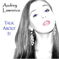 Audrey Lawrence - Talk About It