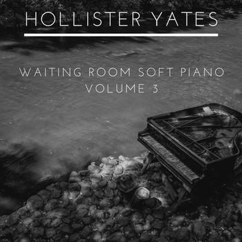 Hollister Yates - Waiting Room Soft Piano, Vol. 3