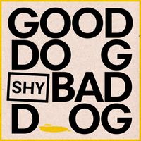 Shy Dog - Good Dog Bad Dog