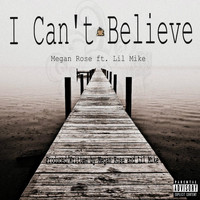 Megan Rose - I Can't Believe (feat.  Lil Mike)