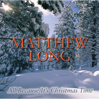 Matthew Long - All Because It's Christmas Time