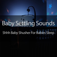 Baby Settling Sounds - Shhh Baby Shusher For Babies Sleep
