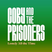 Coby And The Prisoners - Lonely All the Time