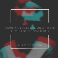 Bullet of Reason - Counting Bodies Like Sheep To The Rhythm Of The War Drums (Explicit)