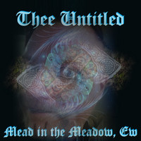Thee Untitled - Mead in the Meadow, Ew