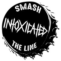 Intoxicated - Smash the Line