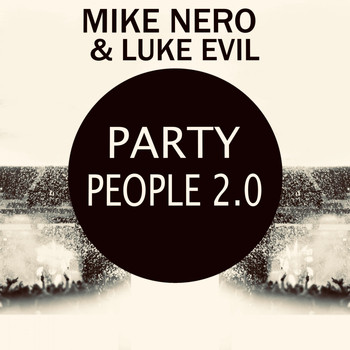 Mike Nero & Luke Evil - Party People 2.0 (T-Punch Remixes)