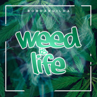 Bob Da Builda - Weed Is Life