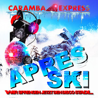 Caramba Express - Après Ski - Wir sprengen jetzt den Disco Stadl