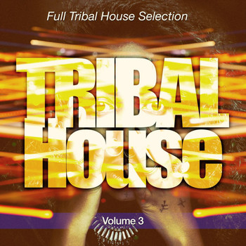Various Artists - Tribal House, Pt. 3 (Full House Selection)
