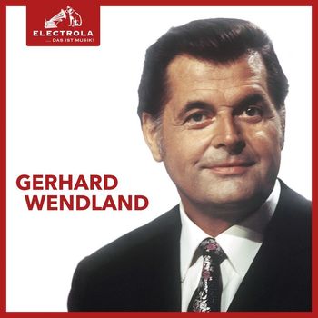 Gerhard Wendland - Electrola… Das ist Musik! Gerhard Wendland