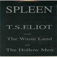 Spleen - T.S. Eliot Reads the Waste Land and the Hollow Men