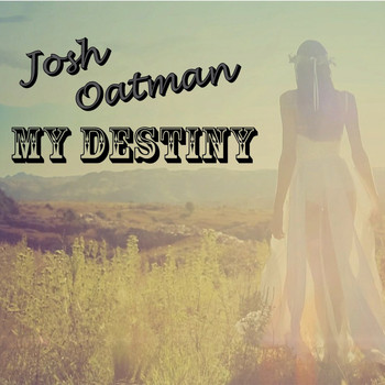 Josh Oatman - My Destiny