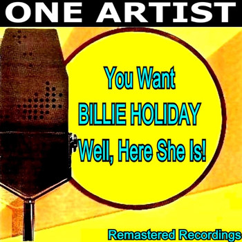 Billie Holiday - You Want Billie Holiday well, Here She Is!
