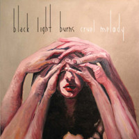 Black Light Burns - Cruel Melody (Explicit)