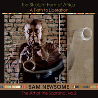 Sam Newsome - The Straight Horn of Africa: A Path to Liberation (The Art of the Soprano, Vol. 2)