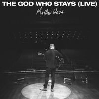 Matthew West - The God Who Stays (Live)