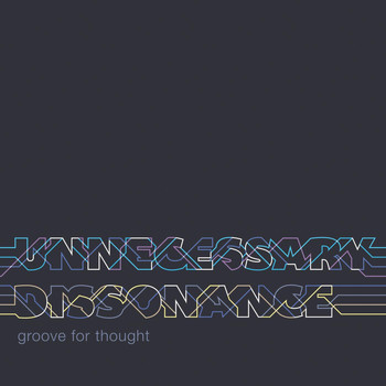 Groove For Thought - Unnecessary Dissonance
