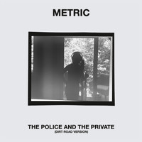 Metric - The Police and the Private (Dirt Road Version)