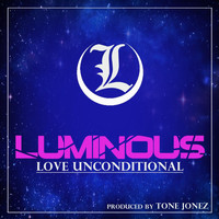 Luminous - Love Unconditional (feat. Tone Jonez)