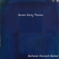 Michael Vincent Waller - Seven Easy Pieces