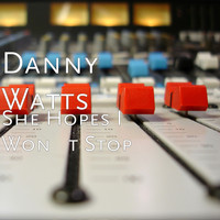 Danny Watts - She Hopes I Won't Stop