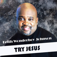 Keith Wonderboy Johnson - Try Jesus