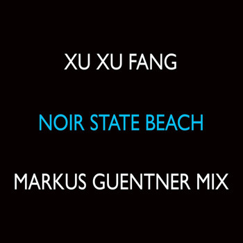 Xu Xu Fang - Noir State Beach (Markus Guentner Mix)